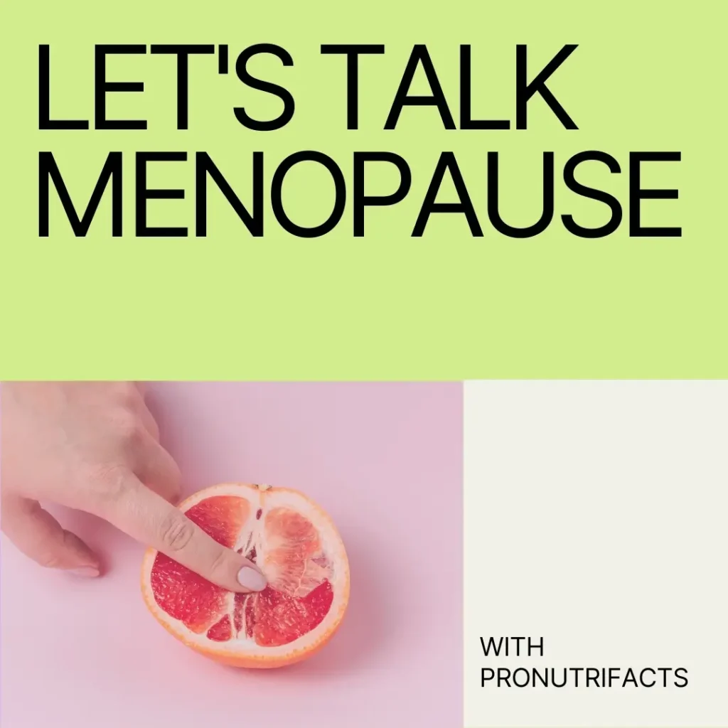 A creative graphic showing a hand touching a grapefruit with the text "LET'S TALK MENOPAUSE" in bold over a pastel pink and green background. The text mentions the topic of menopause and promotes awareness by Pronutrifacts.